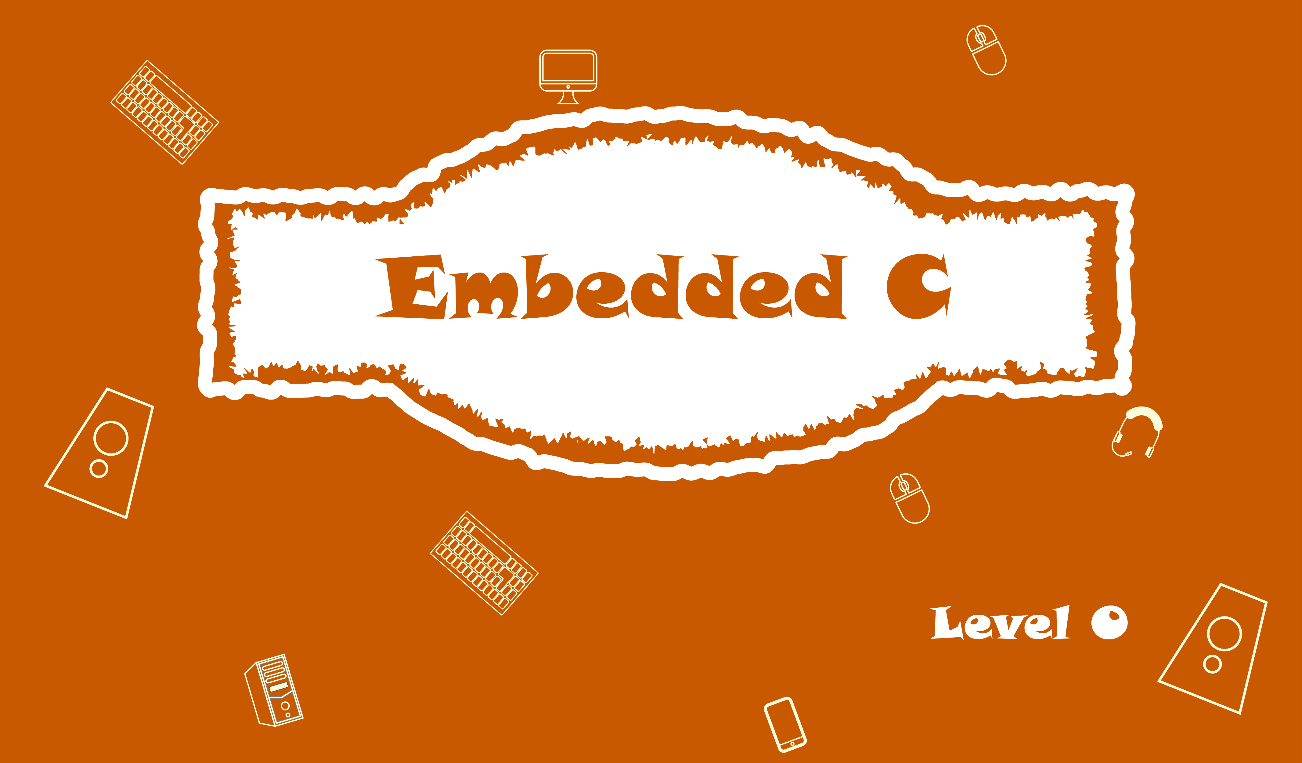 Embedded C, Level 0